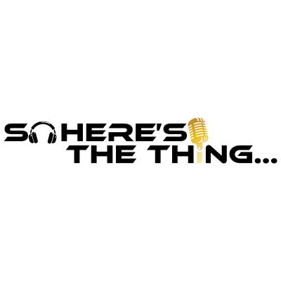 So Here's The Thing...