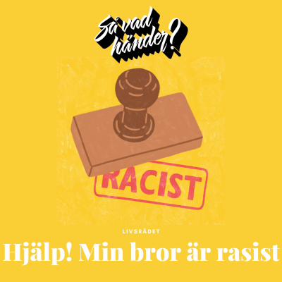 episode Livsrådet: Hjälp! Min bror är rasist! artwork