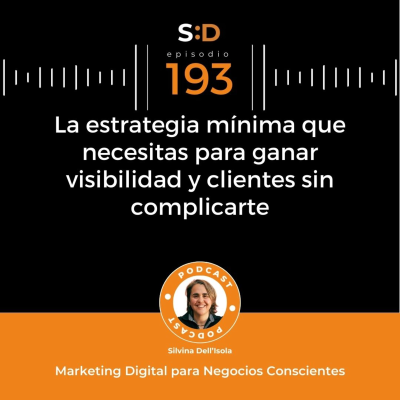 episode Ep. 193 - La estrategia mínima para ganar visibilidad y clientes sin complicarte artwork