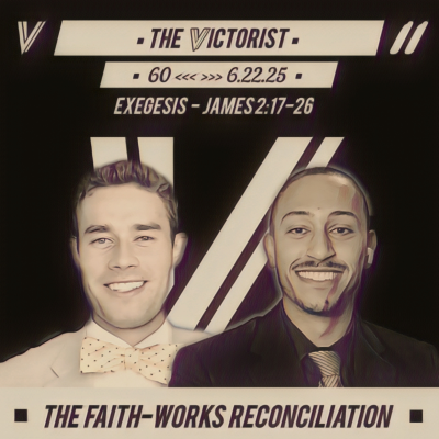 episode 60 || THE FAITH-WORKS RECONCILIATION || THE VICTORIST || 6.22.25 artwork