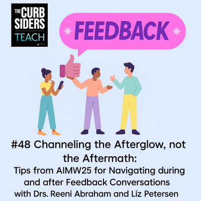 episode #48 Channeling the Afterglow, not the Aftermath: Tips from AIMW25 for Navigating during and after Feedback Conversations with Drs. Reeni Abraham and Liz Petersen artwork