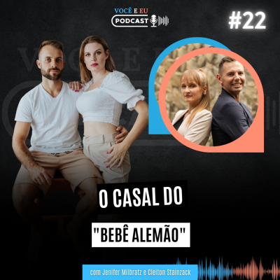 episode O CASAL DO BEBÊ ALEMÃO (Cleiton Stainsack e Jenifer Milbratz) | Você e Eu Podcast 22 artwork