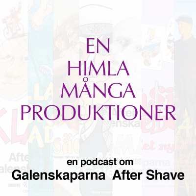 En himla många produktioner - en podcast om Galenskaparna och After Shave