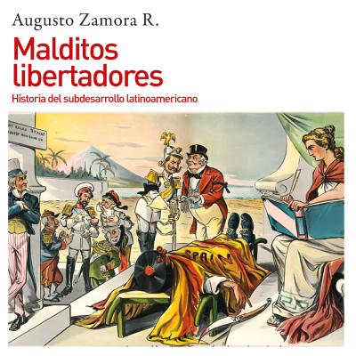 Cover image Malditos libertadores. Historia del subdesarrollo latinoamericano: Historia del subdesarrollo latinoamericano