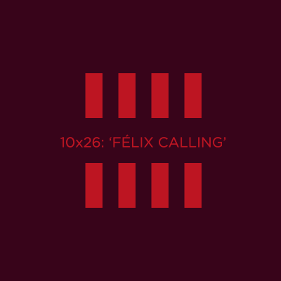episode 10X26: 'Félix Calling' artwork