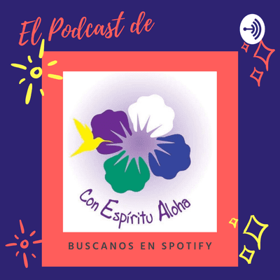 Con Espíritu Aloha: El Podcast de autoconocimiento, evolución y transformación.