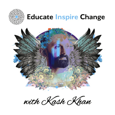 Educate Inspire Change With Kash Khan
