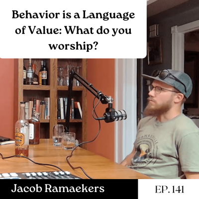 episode Behavior is a Language of Value: What do you worship? - Jacob Ramaekers | Ep. 141 artwork