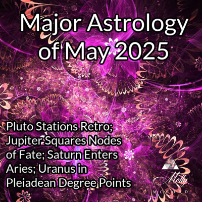 episode Major Astrology of May 2025 ~ Pluto Stations Retro, Saturn Enters Aries, Uranus in Pleiadean degree points artwork