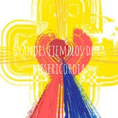 Grandes ejemplos de la misericordia