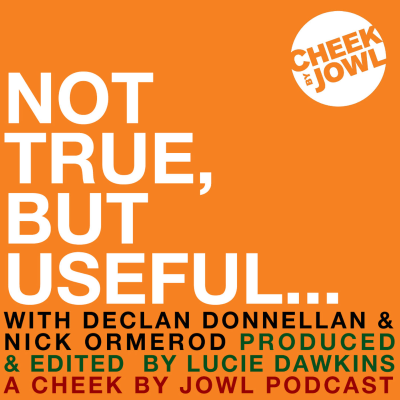 Not True, But Useful... A Cheek by Jowl Podcast