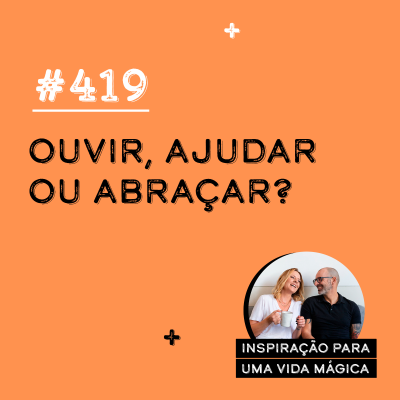 episode #419 - Ouvir, ajudar ou abraçar? artwork