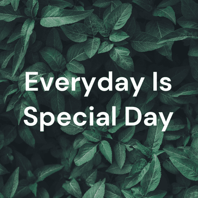 Everyday Is Special Day