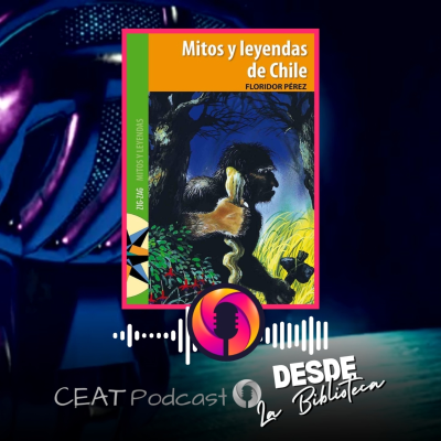 episode Desde la Biblioteca: "𝙈𝙞𝙩𝙤𝙨 𝙮 𝙡𝙚𝙮𝙚𝙣𝙙𝙖𝙨 𝙙𝙚 𝘾𝙝𝙞𝙡𝙚: 𝙀𝙡 𝘾𝙖𝙡𝙚𝙪𝙘𝙝𝙚" de 𝘍𝘭𝘰𝘳𝘪𝘥𝘰𝘳 𝘗𝘦́𝘳𝘦𝘻 artwork