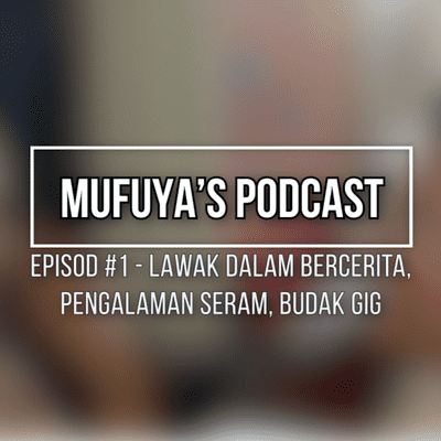 episode 1x01 : Lawak Dalam Bercerita, Pengalaman Seram, Budak Gig - Mufuya's Podcast artwork