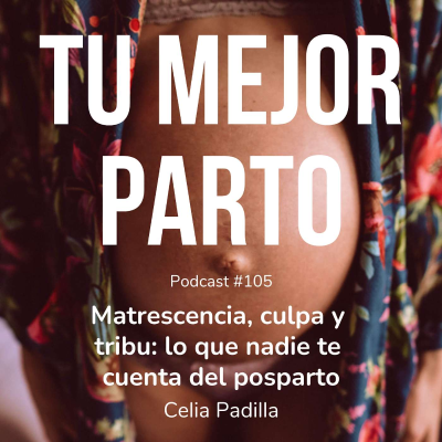 episode 105. Matrescencia, culpa y tribu: lo que nadie te cuenta del postparto con Celia Padilla artwork