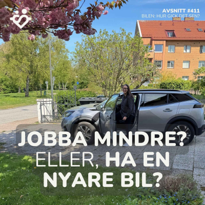 episode 411. Jobba mindre eller en nyare bil? | Bilen: hur gick det sedan? artwork