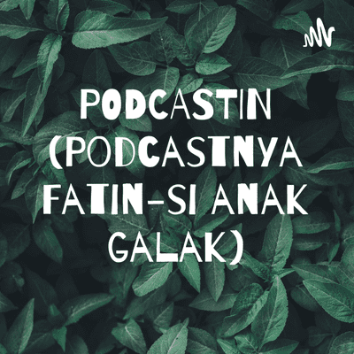 PODCASTIN (Podcastnya Fatin-si anak galak)