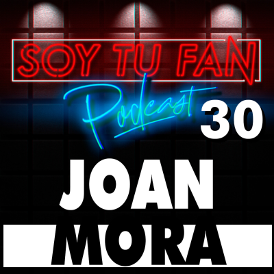episode Soy Tu Fan - 30 - JOAN MORA - artwork