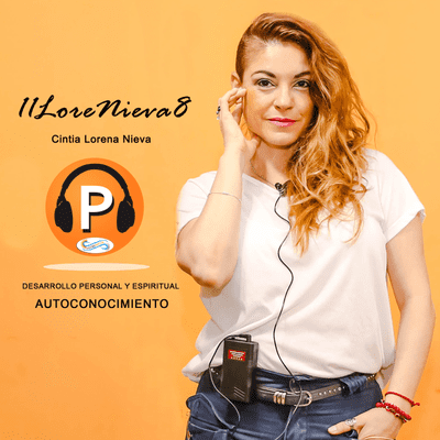 11LoreNieva8 Podcast #E1 ¿Cómo desarrollar una AUTOESTIMA poderosa?