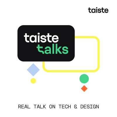 Taiste Talks – Real talk on tech & design