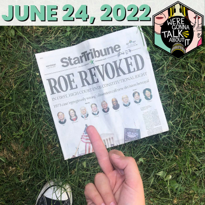 episode Episode 22: June 24, 2022 - The Day the Supreme Court Overturned Roe artwork