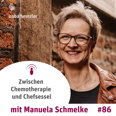 episode Zwischen Chemotherapie und Chefsessel - mit Manuela Schmelke artwork