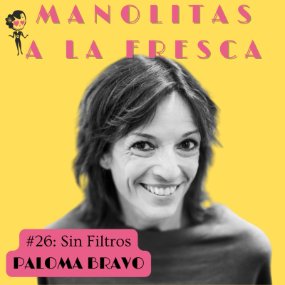 episode #26 Manolitas a la Fresca - Sin Filtros PAloma Bravo artwork