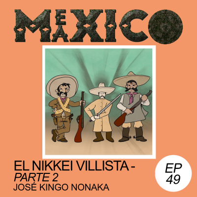 episode EP49: El nikkei villista parte 2 - José Kingo Nonaka (con Cesar) artwork