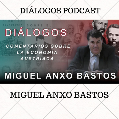 episode Diálogos Podcast 145 - COMENTARIOS SOBRE LA ESCUELA AUSTRÍACA - MIGUEL ANXO BASTOS artwork