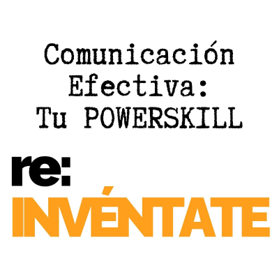 episode La Comunicación Efectiva, Tu Nuevo PowerSkill - re:INVÉNTATE con Luis Ramos artwork