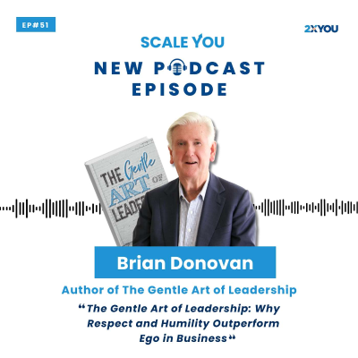 episode Episode 51: How Respect and Humility Quietly Outperform Ego in Business with Brian Donovan artwork
