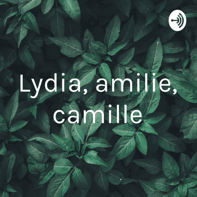 Lydia, amilie, camille