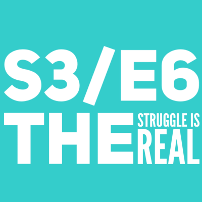 episode S3/E6: The Struggle is Real artwork