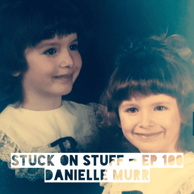 episode Stuck On Stuff - Ep 100 Danielle Murr artwork