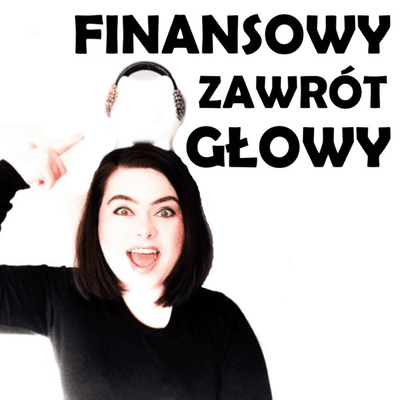 Finansowy Zawrót Głowy - Karolina Szymczyk Podcast