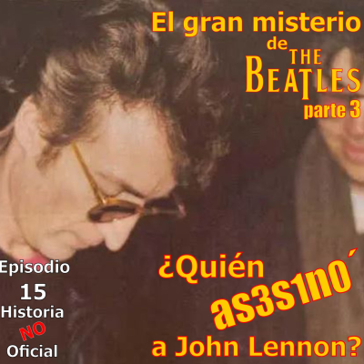 episode HNO15 El gran misterio de los Beatles parte 3: ¿Quién as3s1n0' a John Lennon? artwork