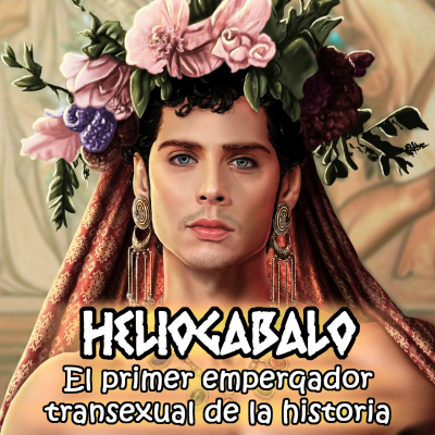 episode La vida de Heliogábalo: El emperador transexual y su reinado de locura y excesos artwork