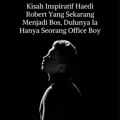 episode Personal Figure: Kisah Inspiratif Haedi Robert Yang Dulu Sebagai Office Boy, Kini Jadi Bos di Garut artwork