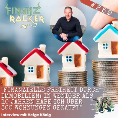 episode Folge 259: "Finanzielle Freiheit durch Immobilien: In weniger als 10 Jahren habe ich weit über 300 Wohnungen gekauft" - Interview mit Helge König artwork