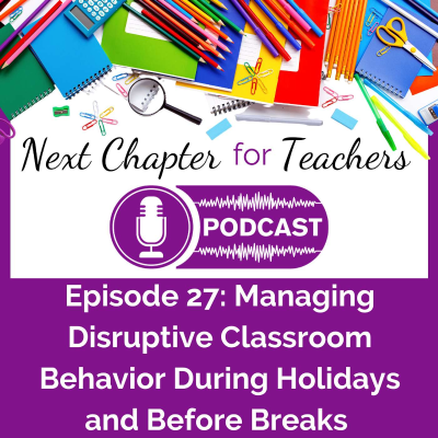 episode 27. Managing Disruptive Classroom Behaviors During Holidays and Before Breaks artwork