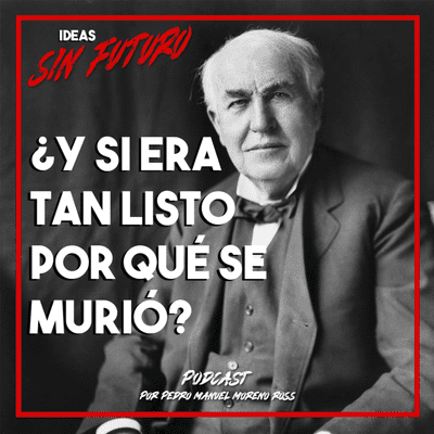 episode ¿Y si era tan listo por qué se murió? - Thomas Edison artwork