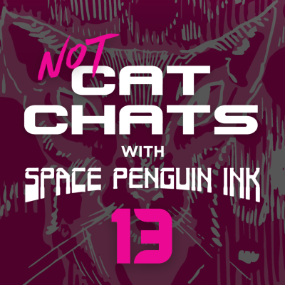 episode EP 13 | NOT Cat Chats with Space Penguin Ink artwork