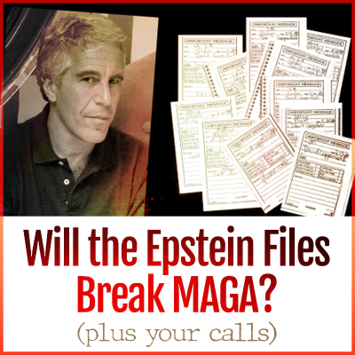 episode Will the Epstein Files Break MAGA? (plus your calls) artwork