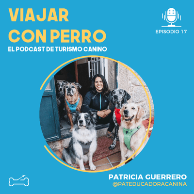 episode Ep 17. ¿Los perros disfrutan viajando? Entrevista a Patricia Guerrero de PAT Educadora Canina artwork
