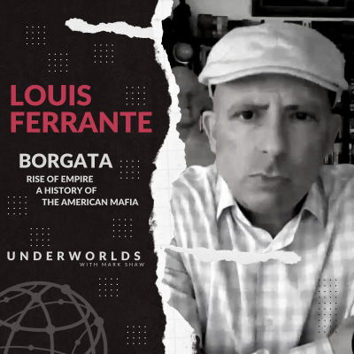 episode Borgata: Rise of Empire: A History of the American Mafia - Louis Ferrante - Underworlds with Mark Shaw artwork