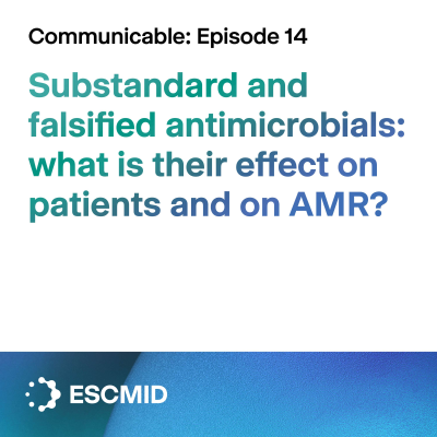 episode Communicable E14 - Substandard and falsified antimicrobials: what is their effect on patients and on AMR? artwork