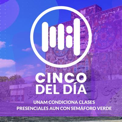 episode UNAM condiciona clases presenciales aun con semáforo verde | Las 5 del Día artwork