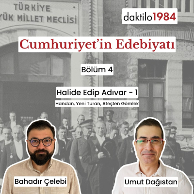 episode Halide Edip Adıvar - I: Handan, Yeni Turan, Ateşten Gömlek | Cumhuriyet’in Edebiyatı #04 artwork