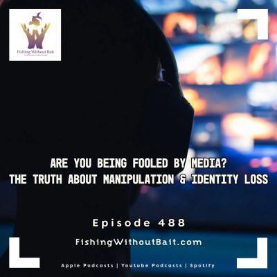 episode Are You Being Fooled by Media? The Truth About Manipulation & Identity Loss | Episode 488 artwork